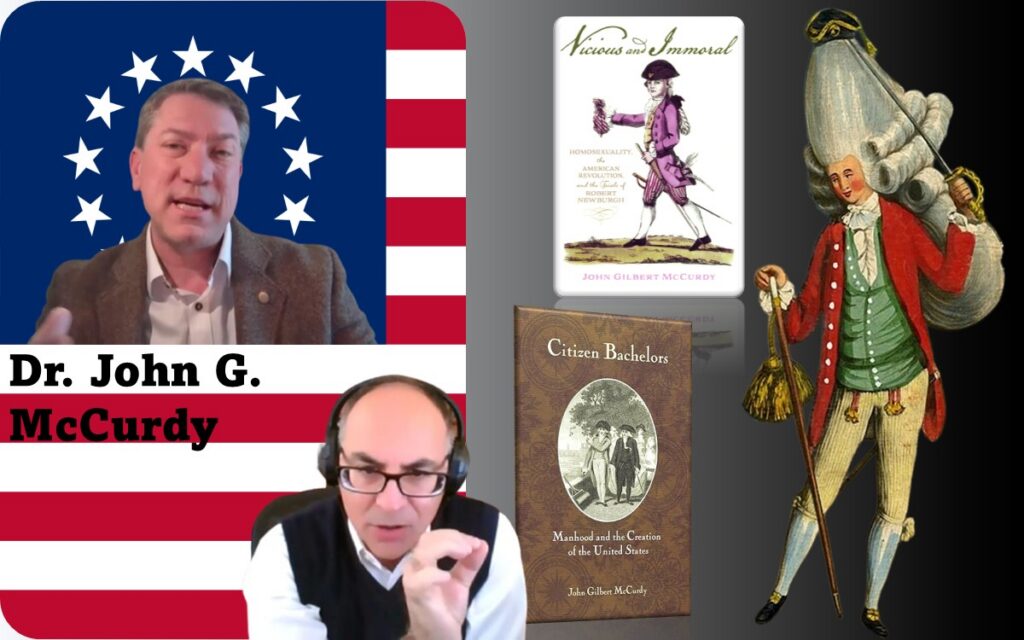 Image of Adel Aali (program host) and his guest, Prof. Joel Richard Paul, superimposed on the Betsy Ross flag, along with images of a man dressed as a macaroni with huge wig topped by a small tricorn hat, and carrying a tasseled cane and sword. This image is a satire of fashion in the 18th century, and the man is also referred to as a "fop". Also in this image are covers of two books by Dr. John G. McCurdy, our program guest: "Vicious and Immoral: Homosexuality, the American Revolution, and the Trials of Robert Newburgh", and "Citizen Bachelors: Manhood and the Creation of the United States". All images in public domain. Visit AARevolution.net for more images of the American Revolution and for interviews of scholars with Adel Aali.