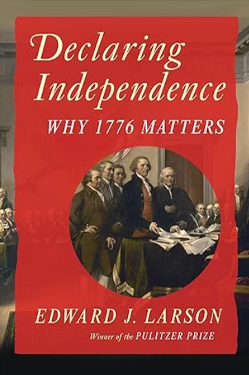 Cover image of Dr. Edward Larson's book discussed in this interview: "Declaring Independence: Why 1776 Matters". Visit AARevolution.net for more images of the American Revolution and for interviews of scholars with Adel Aali.