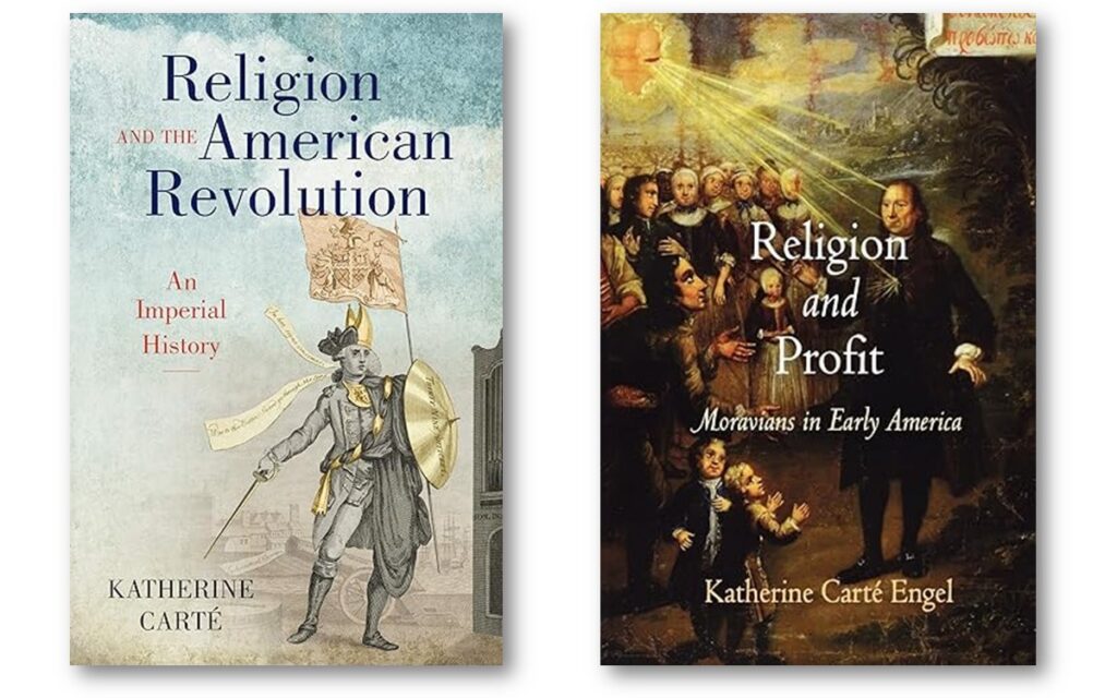 Book cover images of Dr. Carte's books: (1) "Religion and the American Revolution: An Imperial History", and (2) "Religion and Profit: Moravians in Early America". Visit AARevolution.net for more images of the American Revolution and for interviews of scholars with Adel Aali. 